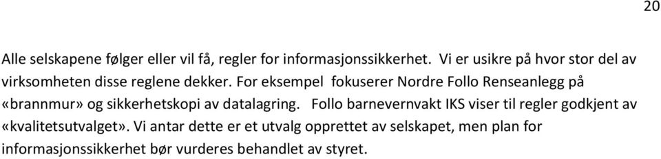 For eksempel fokuserer Nordre Follo Renseanlegg på «brannmur» og sikkerhetskopi av datalagring.