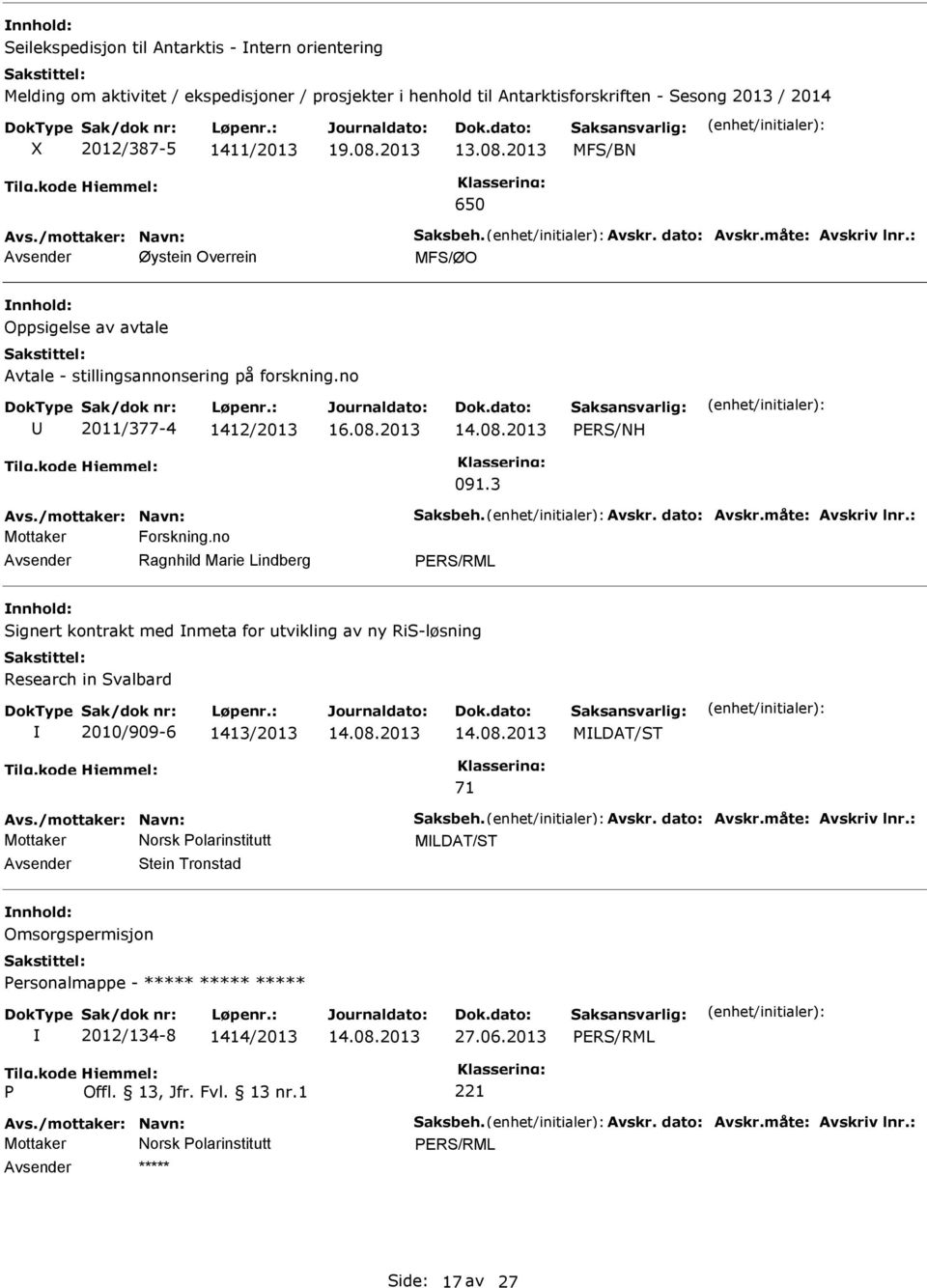 3 Mottaker Forskning.no Signert kontrakt med nmeta for utvikling av ny RiS-løsning Research in Svalbard 2010/909-6 1413/2013 14.08.