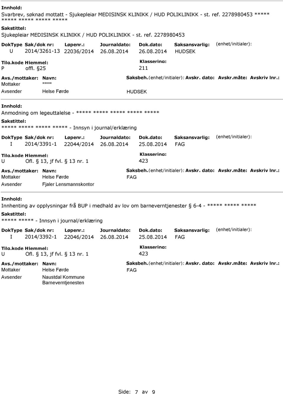 : HDSEK Anmodning om legeuttalelse - ***** ***** ***** ***** ***** ***** ***** ***** ***** - nnsyn i journal/erklæring 2014/3391-1 22044/2014 Avs.