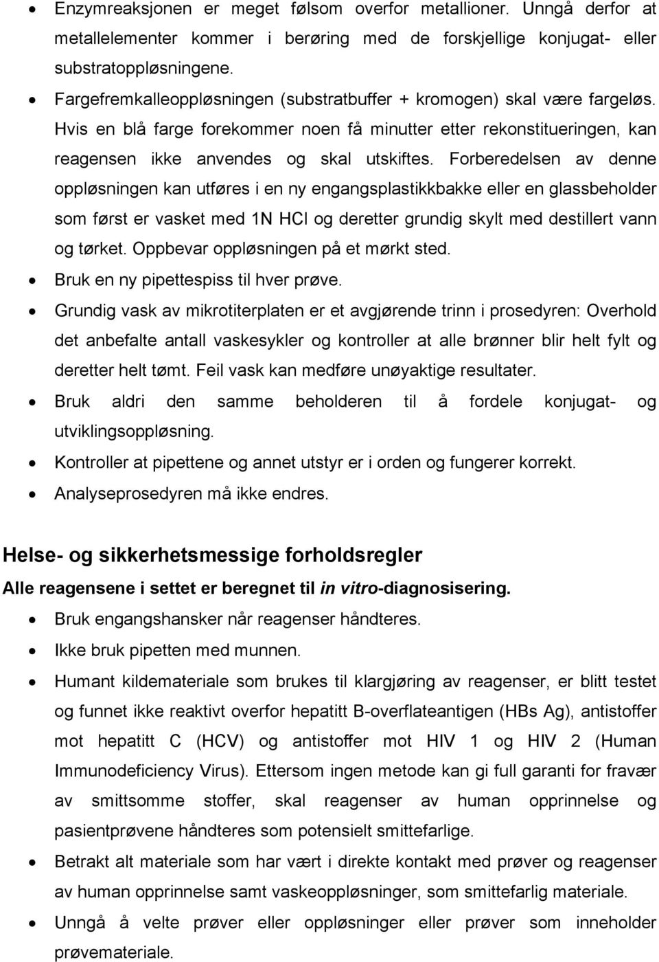 Forberedelsen av denne oppløsningen kan utføres i en ny engangsplastikkbakke eller en glassbeholder som først er vasket med 1N HCl og deretter grundig skylt med destillert vann og tørket.