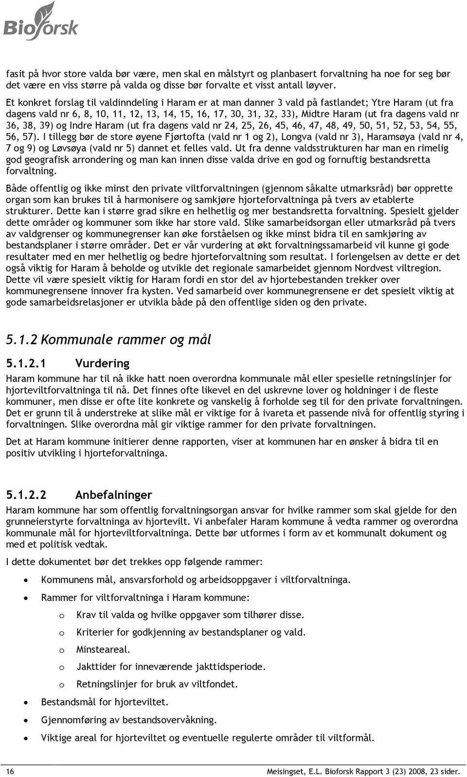 dagens vald nr 36, 38, 39) og Indre Haram (ut fra dagens vald nr 24, 25, 26, 45, 46, 47, 48, 49, 50, 51, 52, 53, 54, 55, 56, 57).