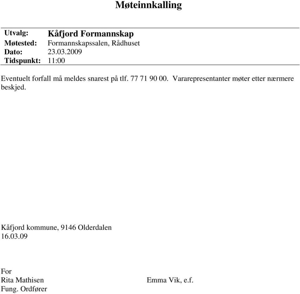 2009 Tidspunkt: 11:00 Eventuelt forfall må meldes snarest på tlf. 77 71 90 00.