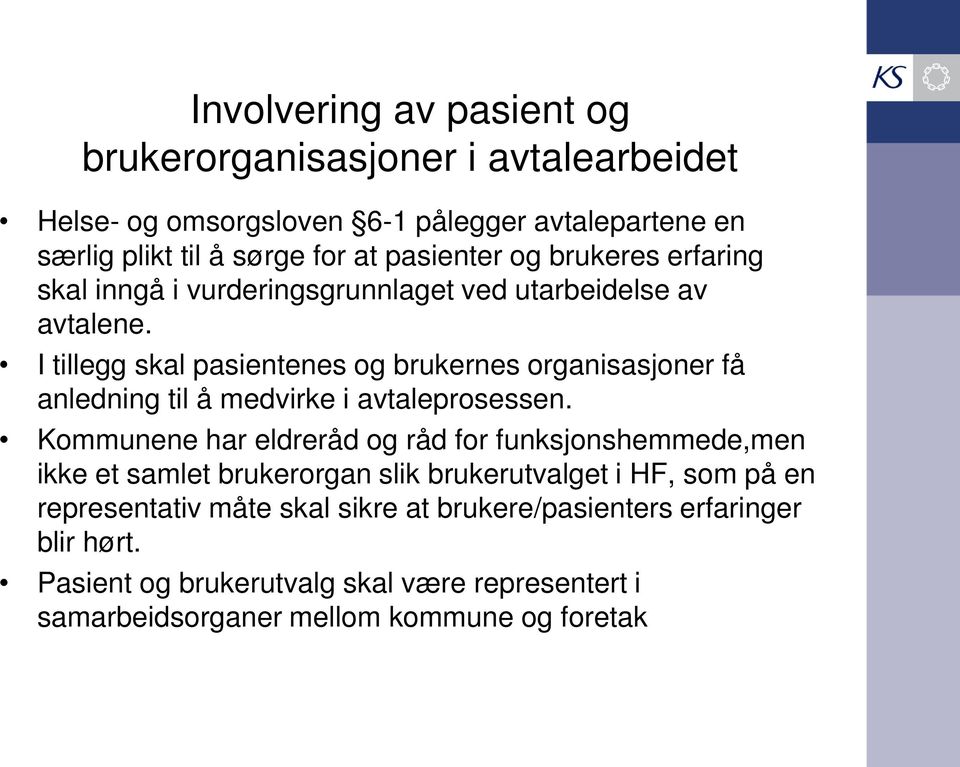 I tillegg skal pasientenes og brukernes organisasjoner få anledning til å medvirke i avtaleprosessen.