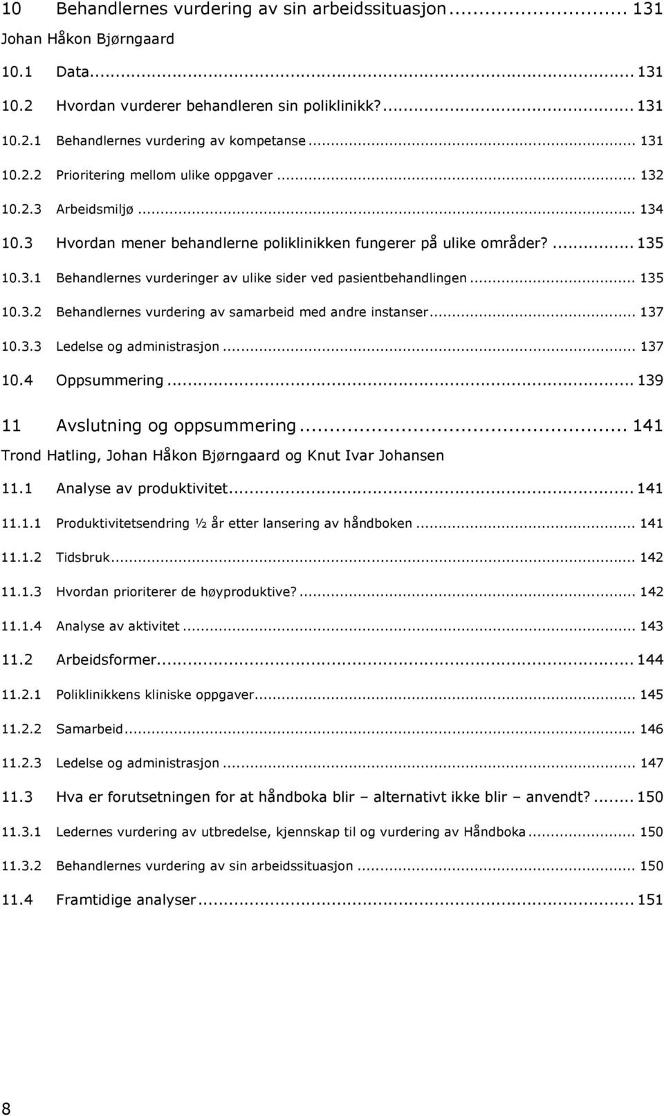 .. 135 10.3.2 Behandlernes vurdering av samarbeid med andre instanser... 137 10.3.3 Ledelse og administrasjon... 137 10.4 Oppsummering... 139 11 Avslutning og oppsummering.