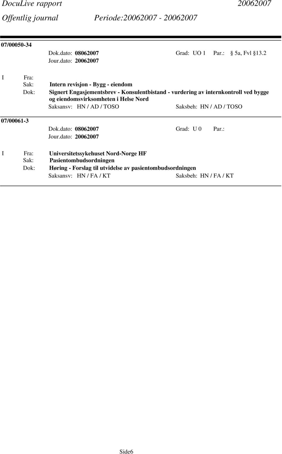 ved bygge og eiendomsvirksomheten i Helse Nord Saksansv: HN / AD / TOSO Saksbeh: HN / AD / TOSO 07/00061-3 Dok.
