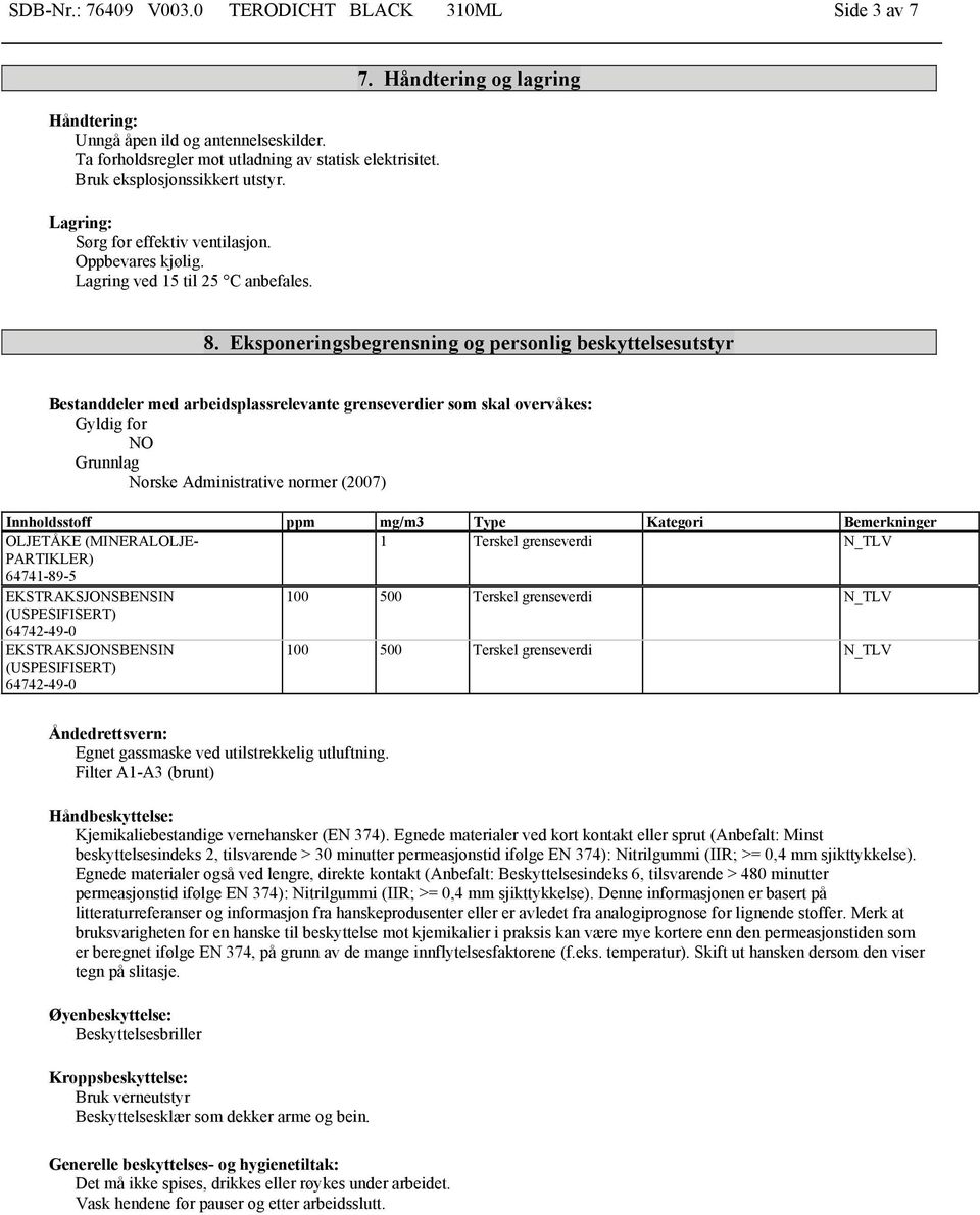 Eksponeringsbegrensning og personlig beskyttelsesutstyr Bestanddeler med arbeidsplassrelevante grenseverdier som skal overvåkes: Gyldig for NO Grunnlag Norske Administrative normer (2007)