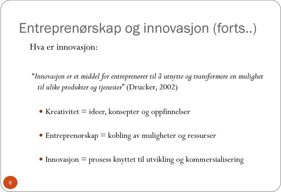 transformere en mulighet til ulike produkter og tjenester (Drucker, 2002) Kreativitet =