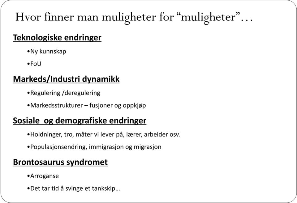 Sosiale og demografiske endringer Holdninger, tro, måter vi lever på, lærer, arbeider osv.