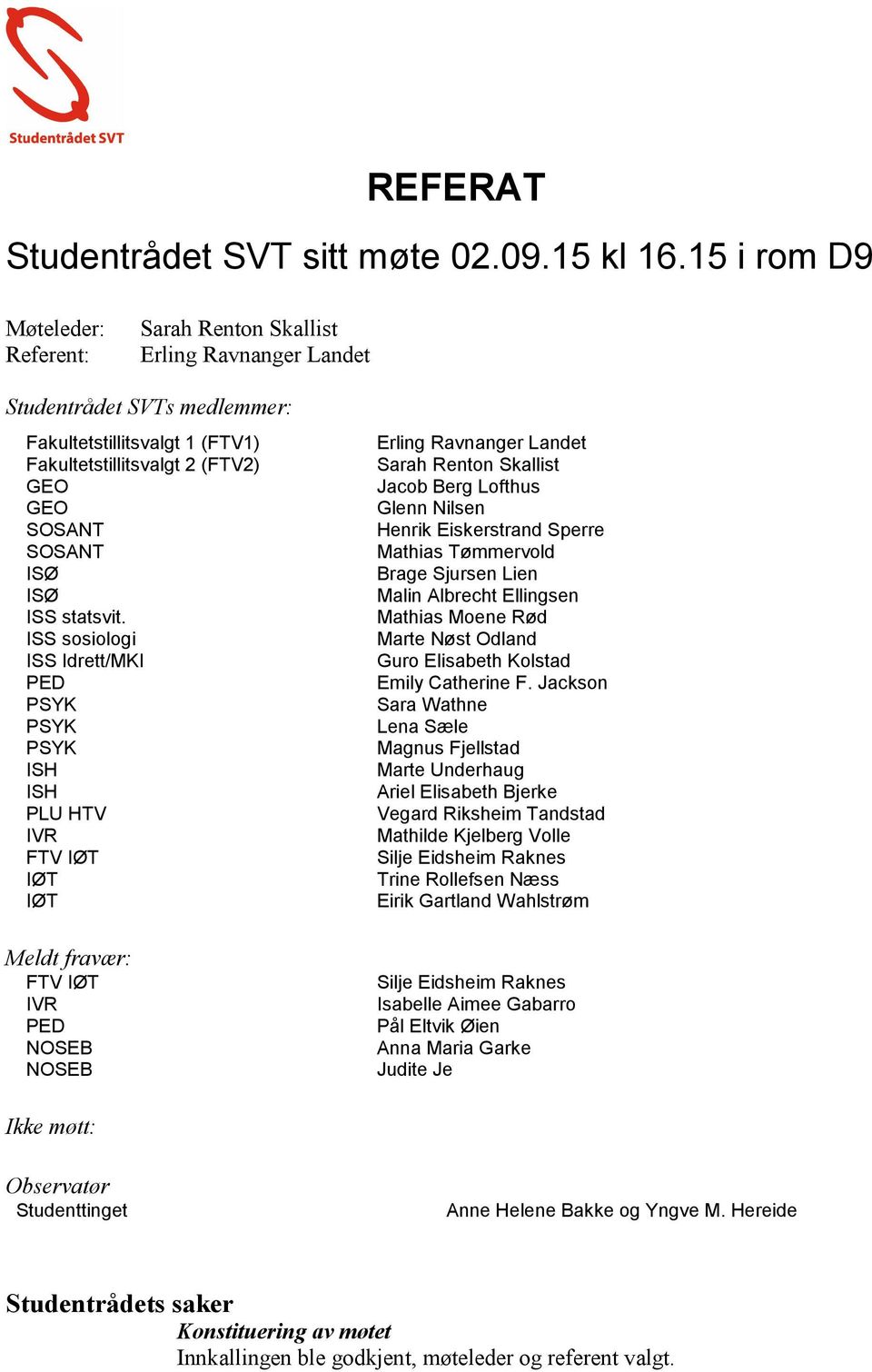 ISS sosiologi ISS Idrett/MKI PED ISH ISH PLU HTV IVR FTV IØT IØT IØT Meldt fravær: FTV IØT IVR PED Jacob Berg Lofthus Glenn Nilsen Henrik Eiskerstrand Sperre Mathias Tømmervold Brage Sjursen Lien