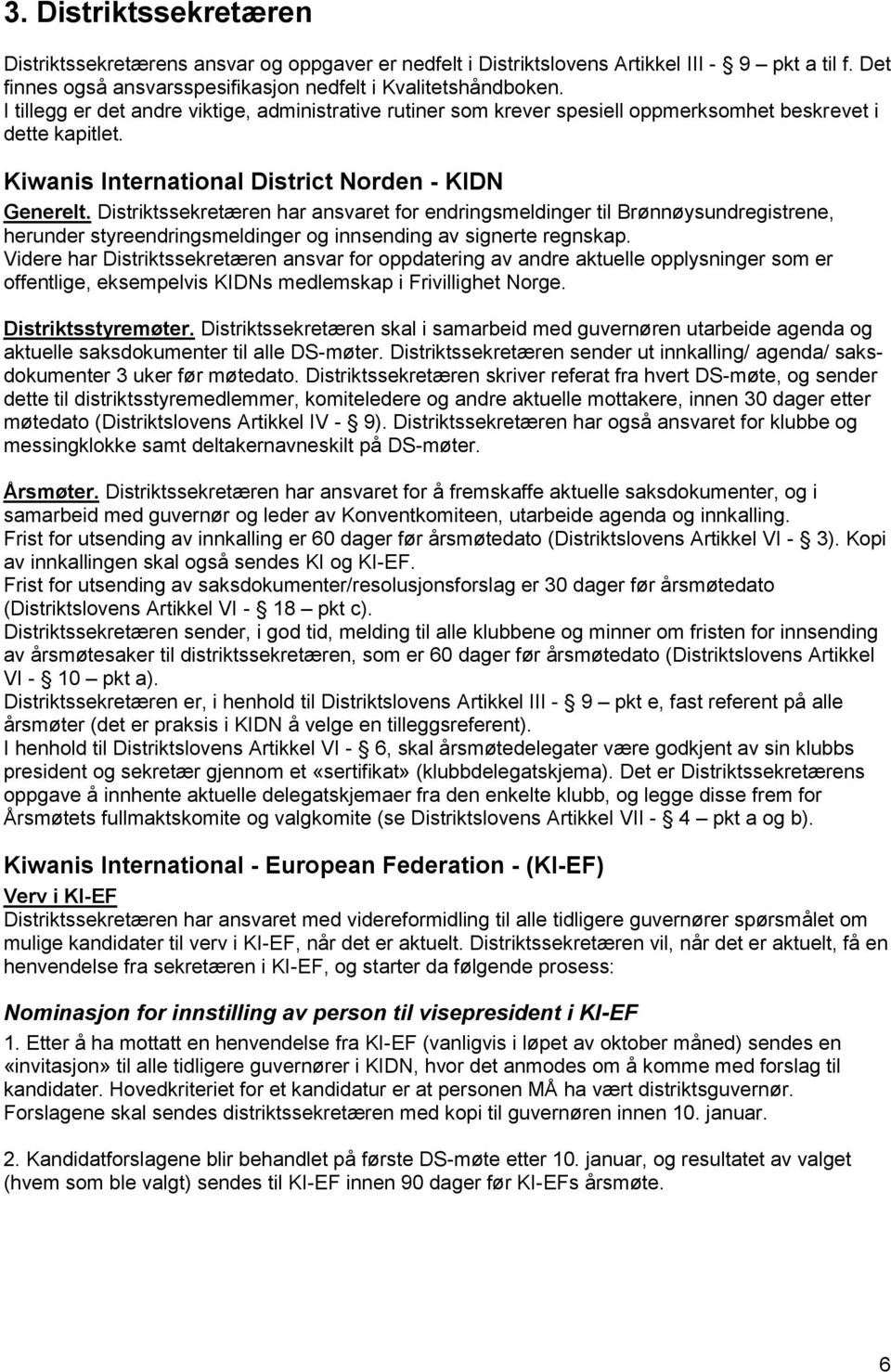 Distriktssekretæren har ansvaret for endringsmeldinger til Brønnøysundregistrene, herunder styreendringsmeldinger og innsending av signerte regnskap.