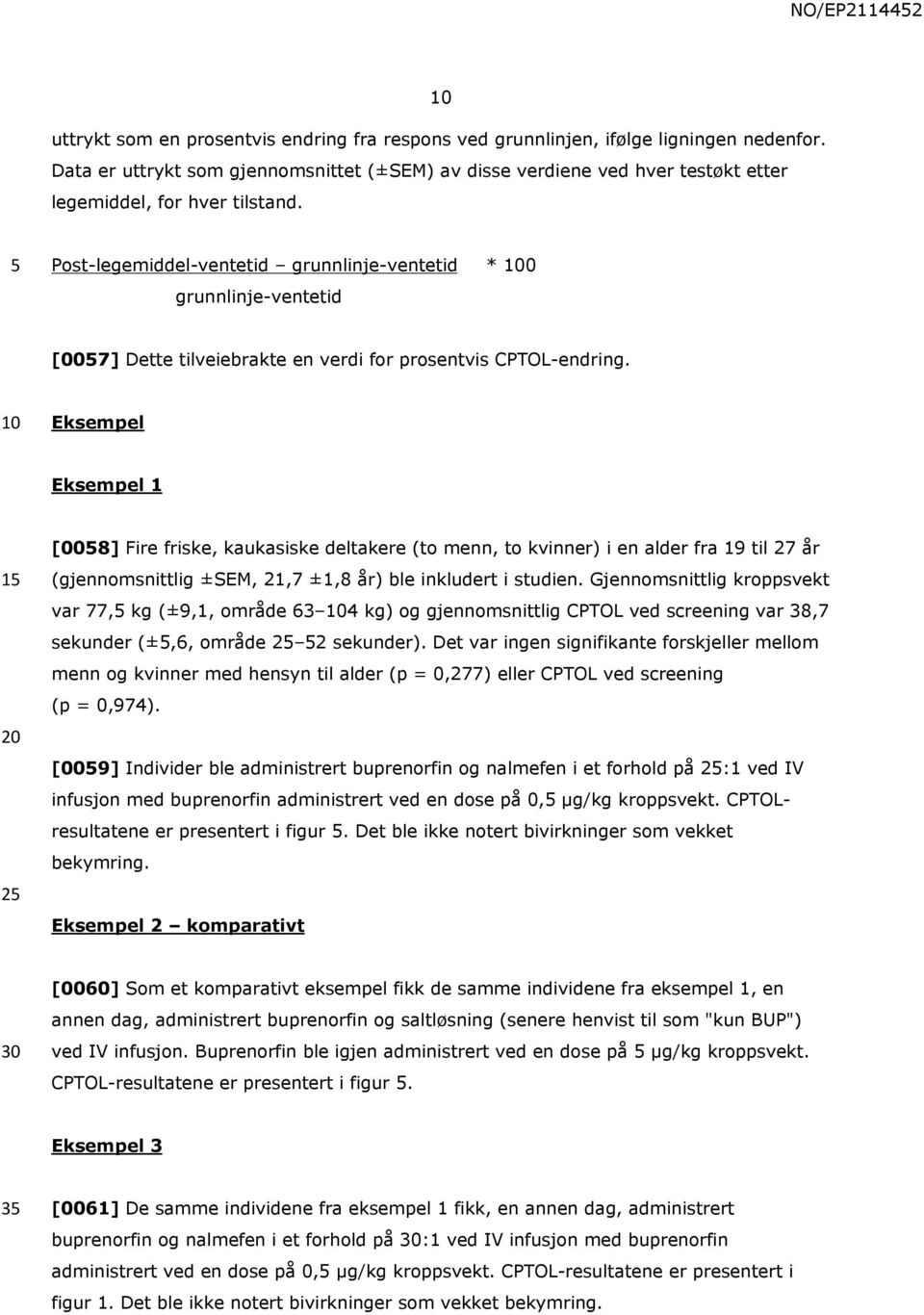 Post-legemiddel-ventetid grunnlinje-ventetid * 0 grunnlinje-ventetid [007] Dette tilveiebrakte en verdi for prosentvis CPTOL-endring.