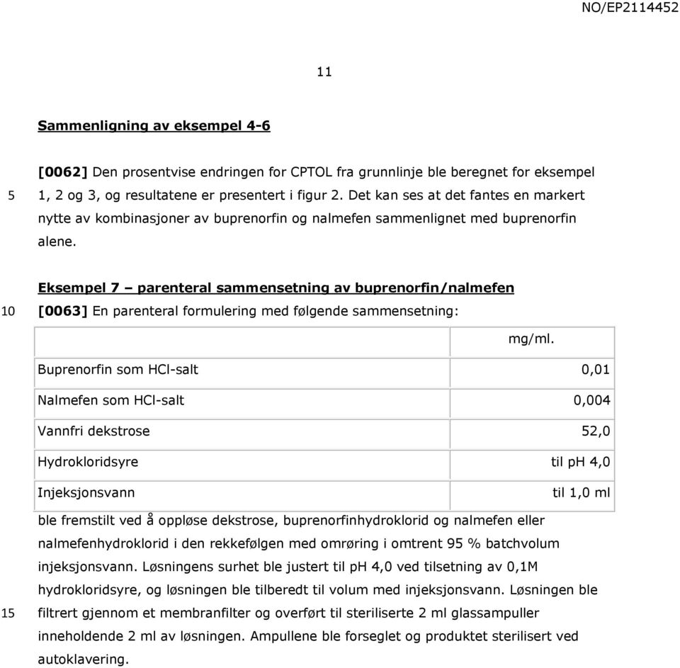 Eksempel 7 parenteral sammensetning av buprenorfin/nalmefen [0063] En parenteral formulering med følgende sammensetning: mg/ml.