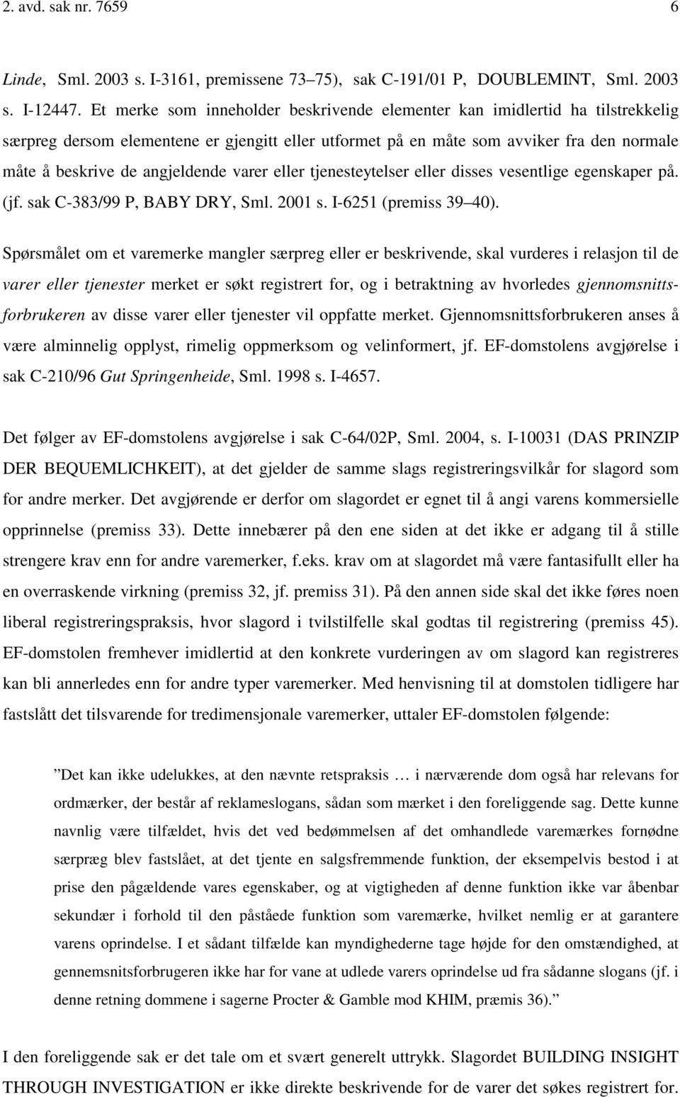 angjeldende varer eller tjenesteytelser eller disses vesentlige egenskaper på. (jf. sak C-383/99 P, BABY DRY, Sml. 2001 s. I-6251 (premiss 39 40).