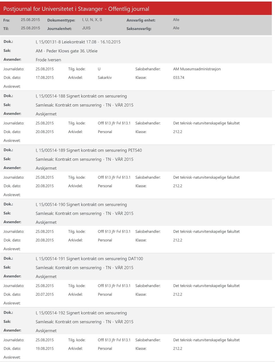 dato: 20.08.2015 Arkivdel: Personal I, 15/00514-190 Signert kontrakt om sensurering Dok. dato: 20.08.2015 Arkivdel: Personal I, 15/00514-191 Signert kontrakt om sensurering DAT100 Dok.