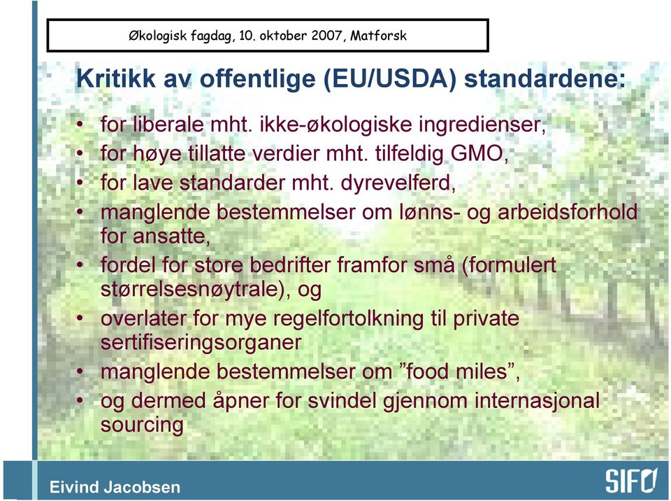 dyrevelferd, manglende bestemmelser om lønns- og arbeidsforhold for ansatte, fordel for store bedrifter framfor små