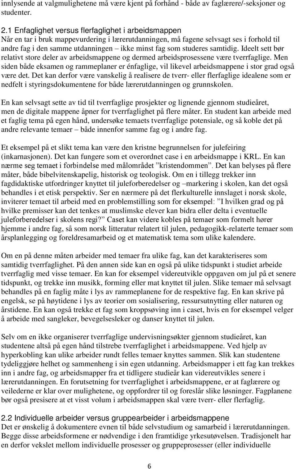 studeres samtidig. Ideelt sett bør relativt store deler av arbeidsmappene og dermed arbeidsprosessene være tverrfaglige.