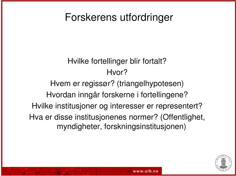 (triangelhypotesen) Hvordan inngår forskerne i fortellingene?