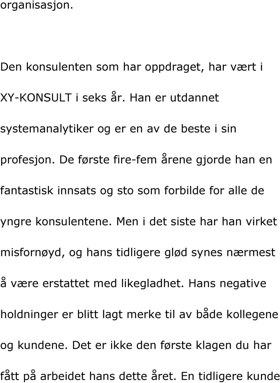 De første fire-fem årene gjorde han en fantastisk innsats og sto som forbilde for alle de yngre konsulentene.