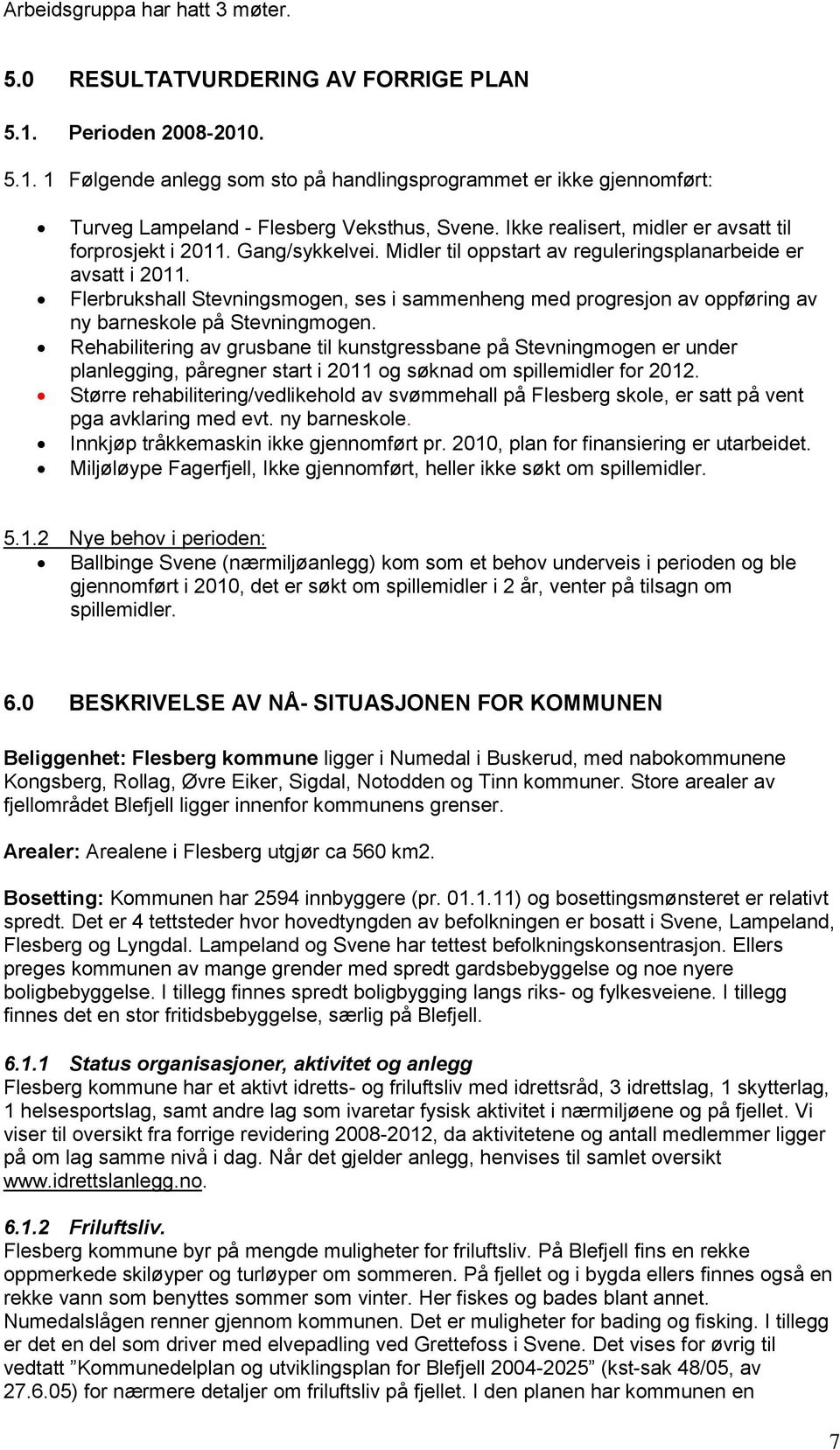 Flerbrukshall Stevningsmogen, ses i sammenheng med progresjon av oppføring av ny barneskole på Stevningmogen.