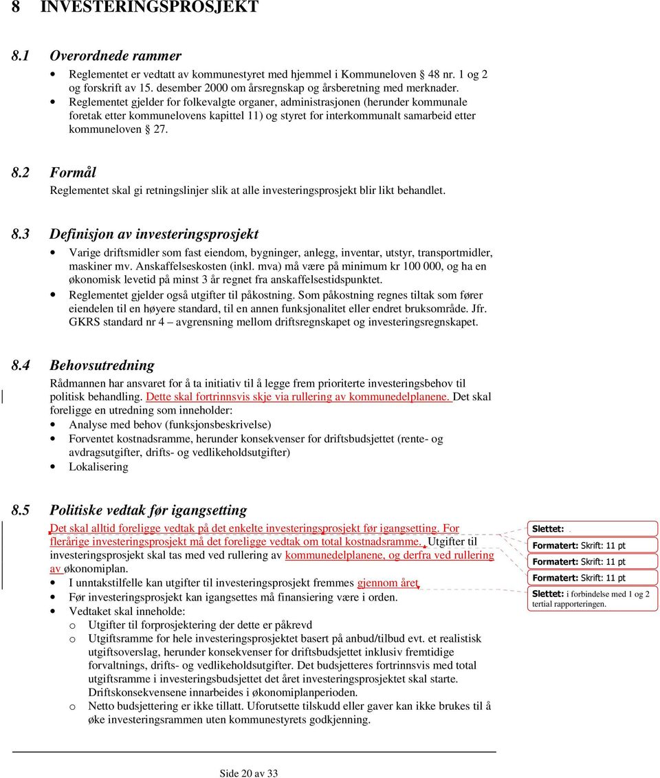 Reglementet gjelder for folkevalgte organer, administrasjonen (herunder kommunale foretak etter kommunelovens kapittel 11) og styret for interkommunalt samarbeid etter kommuneloven 27. 8.