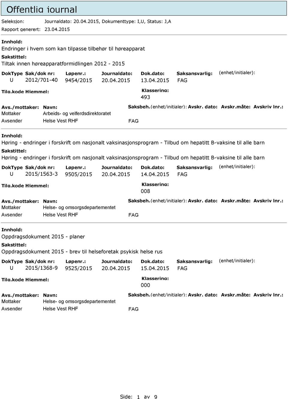 2015 493 Mottaker Arbeids- og velferdsdirektoratet Høring - endringer i forskrift om nasjonalt vaksinasjonsprogram - Tilbud om hepatitt B-vaksine til alle barn Høring - endringer i