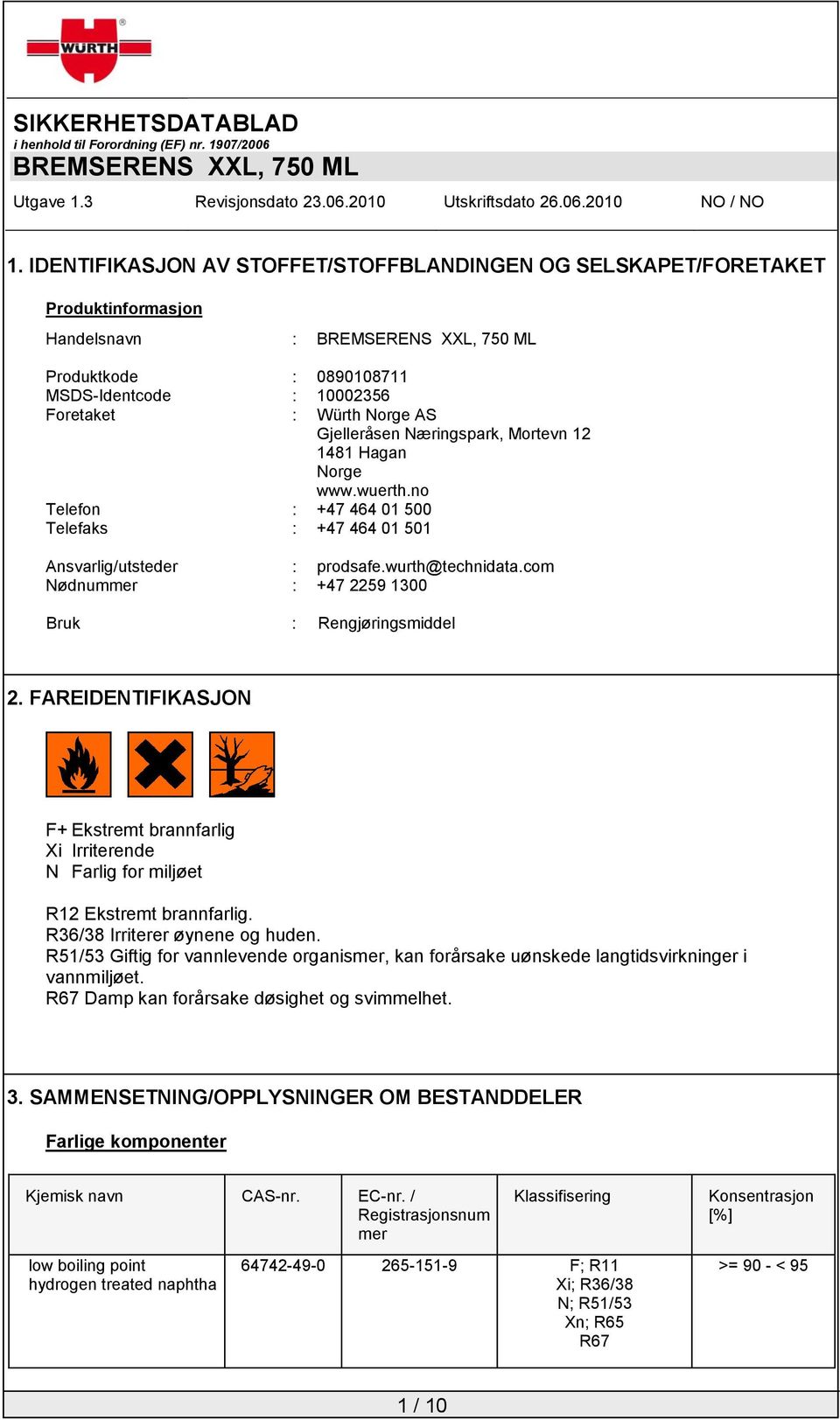 com Nødnummer : +47 2259 1300 Bruk : Rengjøringsmiddel 2. FAREIDENTIFIKASJON F+ Ekstremt brannfarlig Xi Irriterende N Farlig for miljøet R12 Ekstremt brannfarlig. R36/38 Irriterer øynene og huden.