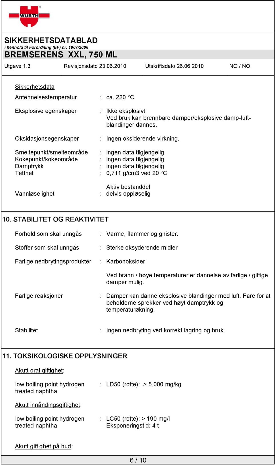 Smeltepunkt/smelteområde : ingen data tilgjengelig Kokepunkt/kokeområde : ingen data tilgjengelig Damptrykk : ingen data tilgjengelig Tetthet : 0,711 g/cm3 ved 20 C Vannløselighet Aktiv bestanddel :