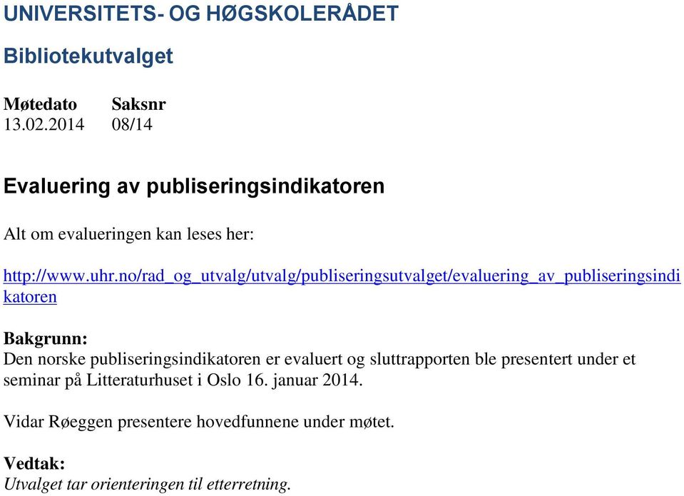 publiseringsindikatoren er evaluert og sluttrapporten ble presentert under et seminar på Litteraturhuset i