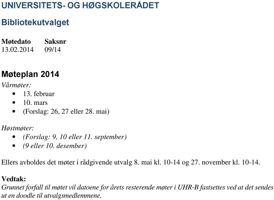 desember) Ellers avholdes det møter i rådgivende utvalg 8. mai kl. 10-14 