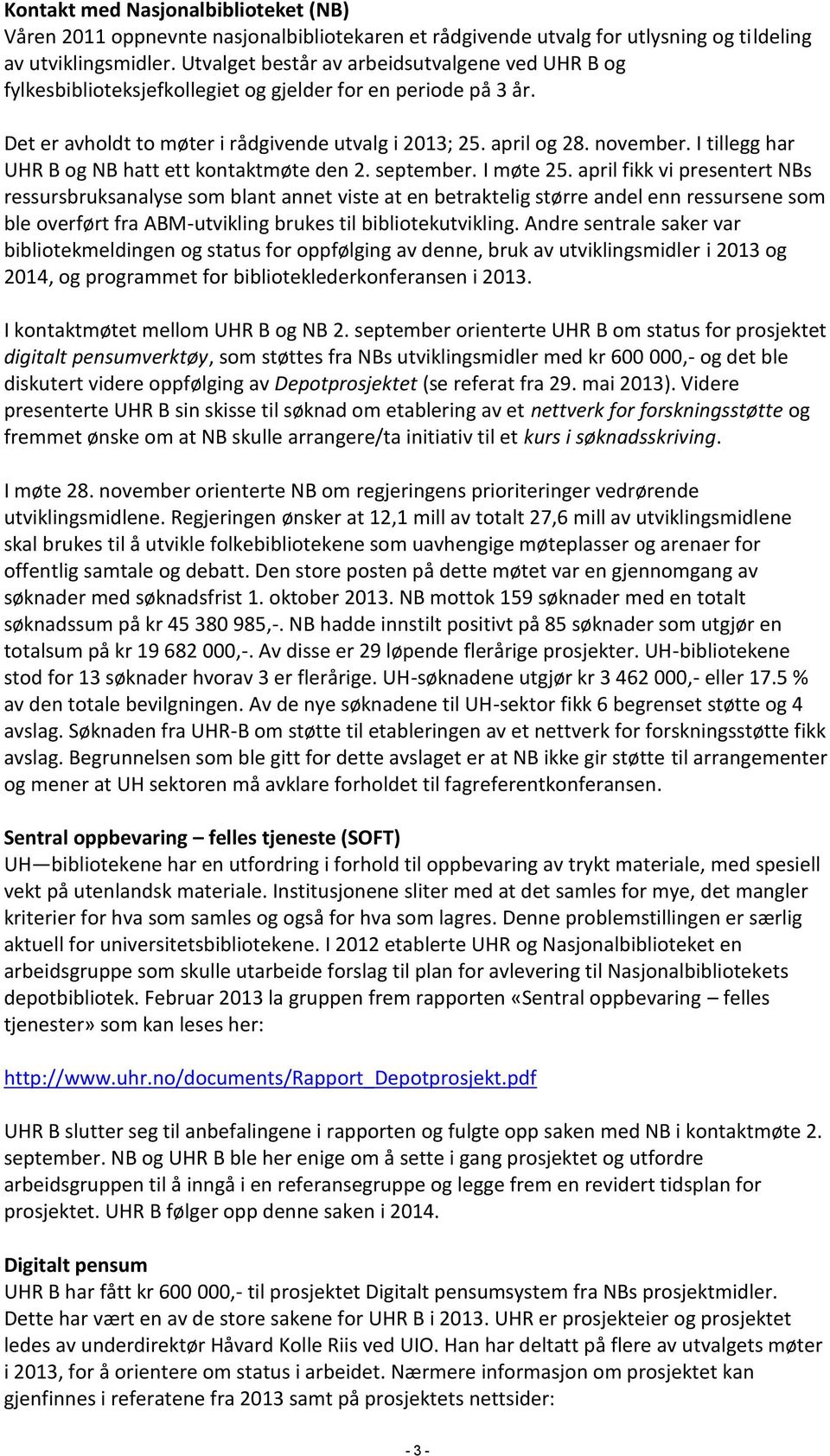 I tillegg har UHR B og NB hatt ett kontaktmøte den 2. september. I møte 25.