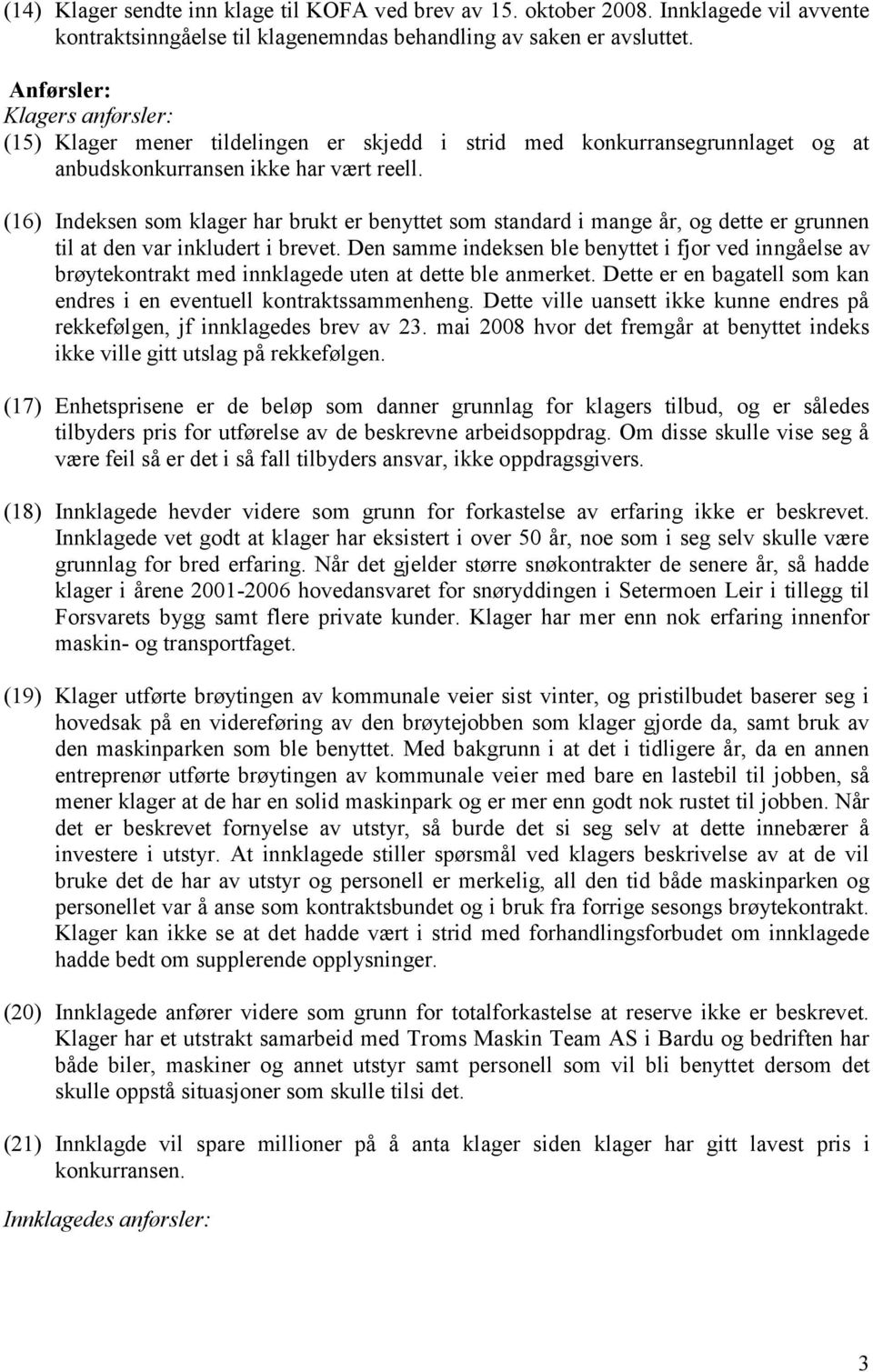 (16) Indeksen som klager har brukt er benyttet som standard i mange år, og dette er grunnen til at den var inkludert i brevet.