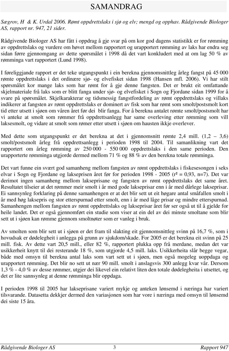 sidan førre gjennomgang av dette spørsmålet i 1998 då det vart konkludert med at om lag 5 % av rømminga vart rapportert (Lund 1998).