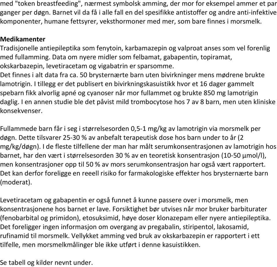 Medikamenter Tradisjonelle antiepileptika som fenytoin, karbamazepin og valproat anses som vel forenlig med fullamming.