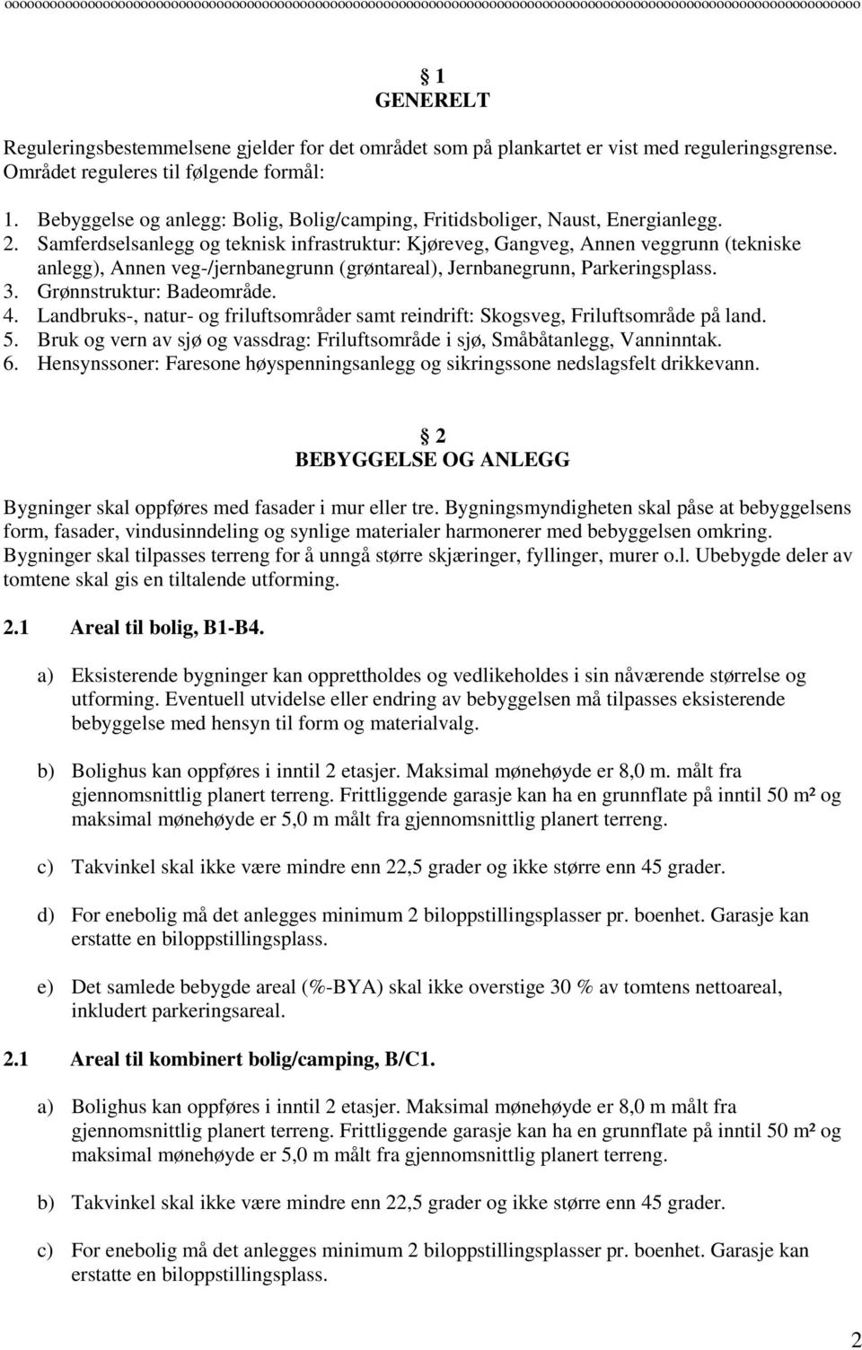 Samferdselsanlegg og teknisk infrastruktur: Kjøreveg, Gangveg, Annen veggrunn (tekniske anlegg), Annen veg-/jernbanegrunn (grøntareal), Jernbanegrunn, Parkeringsplass. 3. Grønnstruktur: Badeområde. 4.