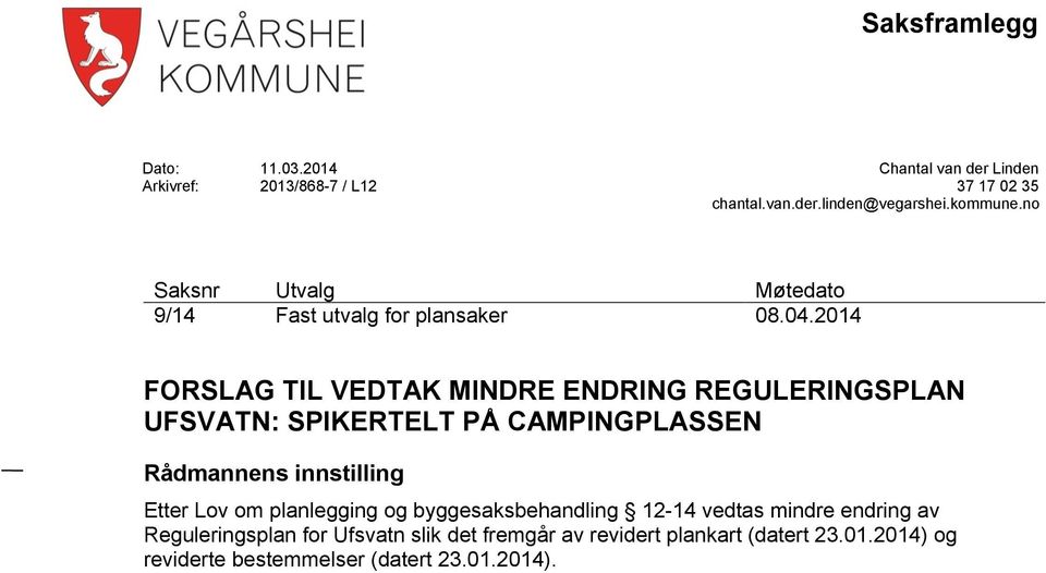 2014 FORSLAG TIL VEDTAK MINDRE ENDRING REGULERINGSPLAN UFSVATN: SPIKERTELT PÅ CAMPINGPLASSEN Rådmannens innstilling Etter Lov om