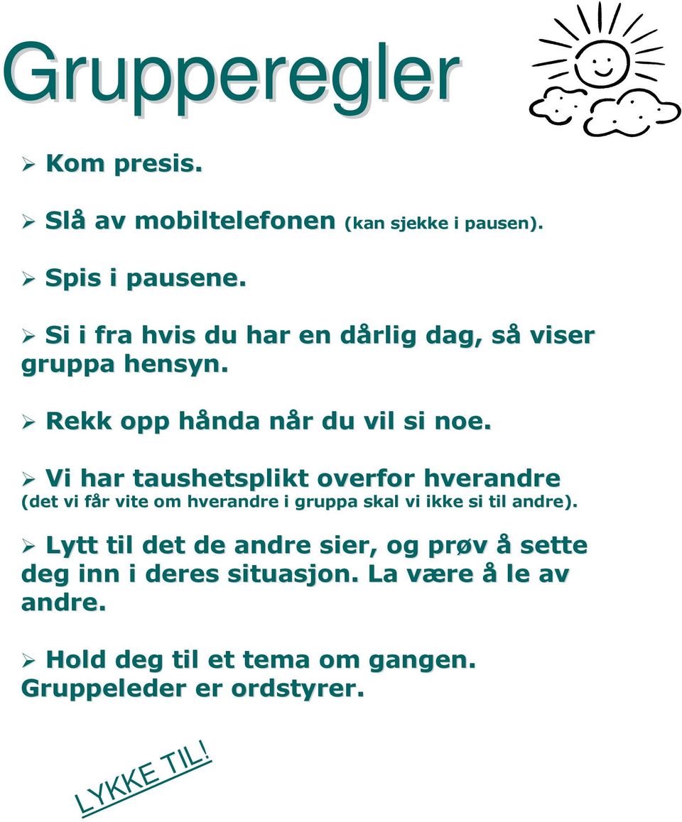 Vi har taushetsplikt overfor hverandre (det vi får f r vite om hverandre i gruppa skal vi ikke si til andre).