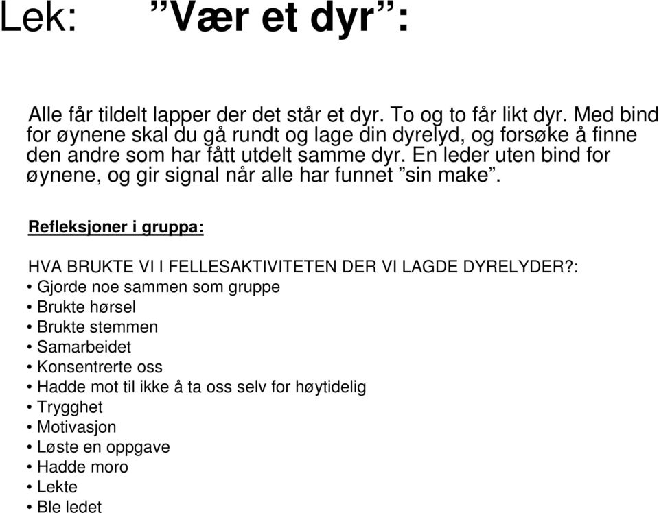 En leder uten bind for øynene, og gir signal når alle har funnet sin make.