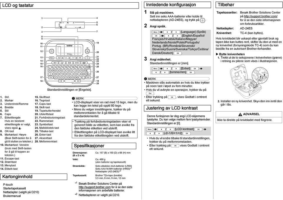 Slovenský/Suomi/Svenska/Türkçe/Čeština/ Dansk/Deutsch] 3 Angi målenhet Standardinnstillingen er [mm] / [Enhet] / [tomme/mm] Tapekassetter: Nettadapter: Knivenhet: Besøk Brother Solutions Center på