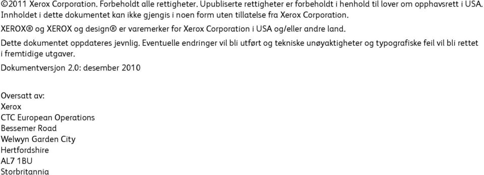 XEROX og XEROX og design er varemerker for Xerox Corporation i USA og/eller andre land. Dette dokumentet oppdateres jevnlig.