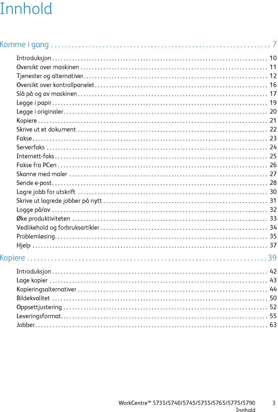 ............................................................ 16 Slå på og av maskinen................................................................... 17 Legge i papir............................................................................ 19 Legge i originaler.