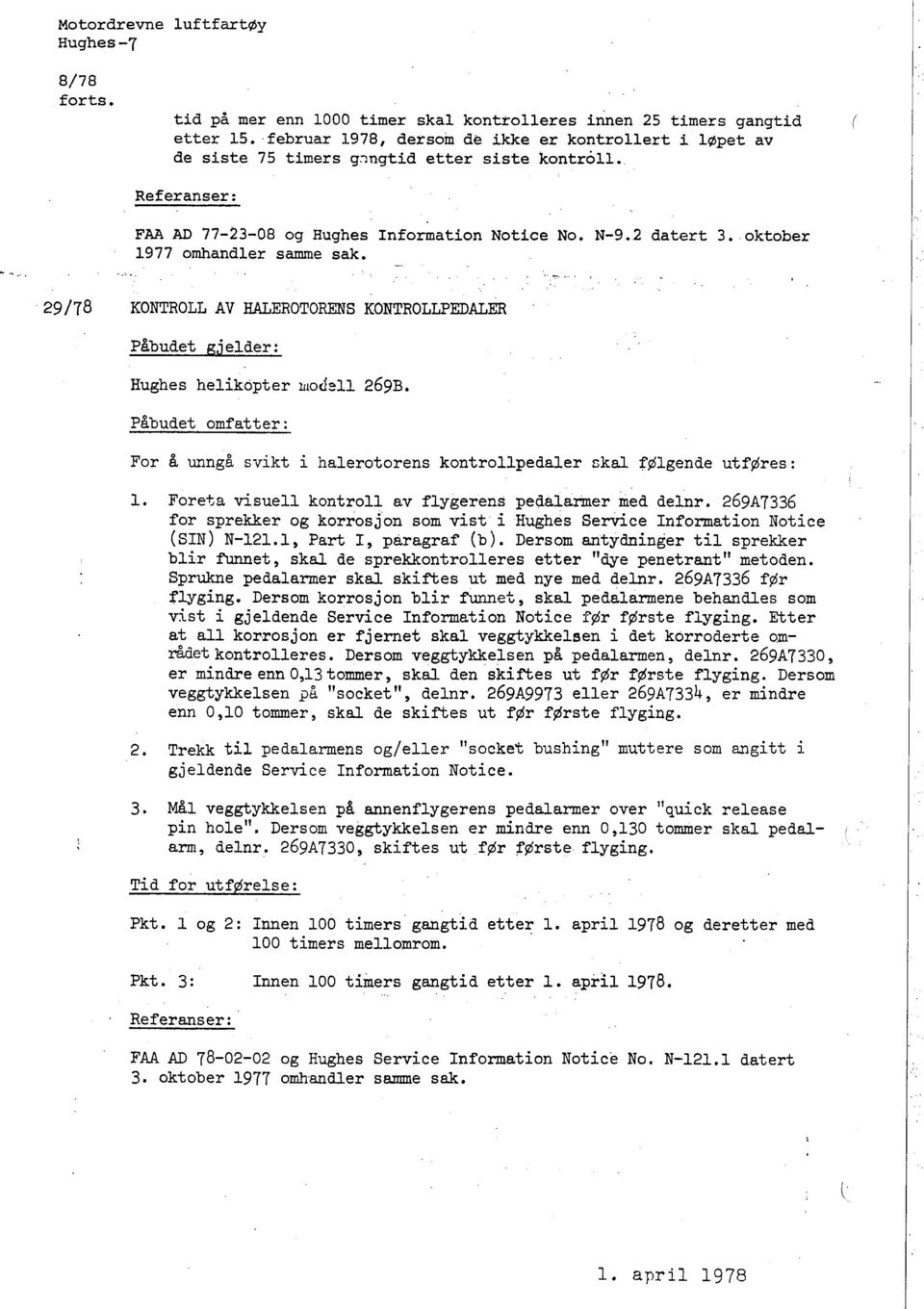 oktober 1977 omhandler same sak. 29/78 KONTROLL AV HAEROTORES KONTROLLPEDALER Påbudet gj elder: Hughes helikopter liiodell 269B.