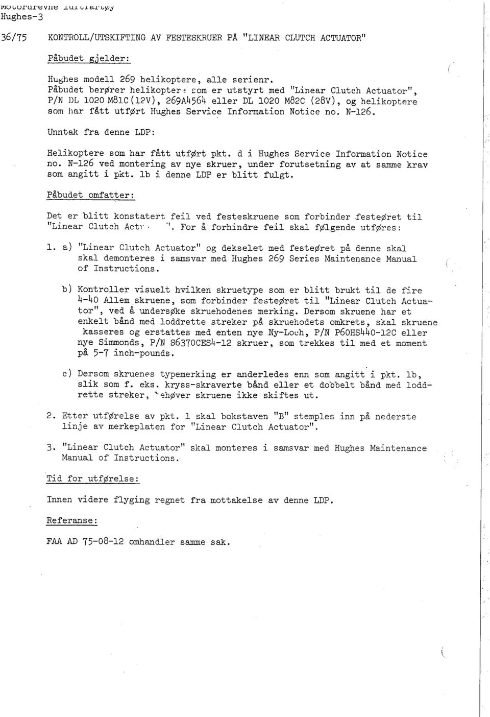 fått ut ført Hughes Service Information Notice no. N- 126. Unntak fra denne LDP: Helikoptere som har fått utført pkt. d i Hughes Service Information Notice no.