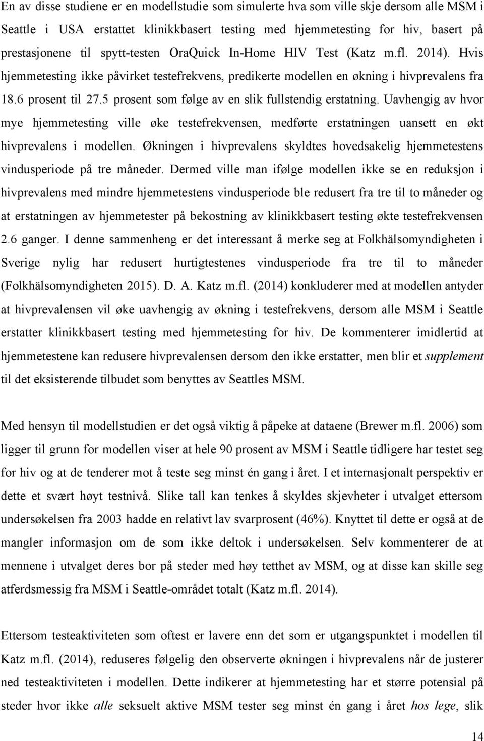 5 prosent som følge av en slik fullstendig erstatning. Uavhengig av hvor mye hjemmetesting ville øke testefrekvensen, medførte erstatningen uansett en økt hivprevalens i modellen.