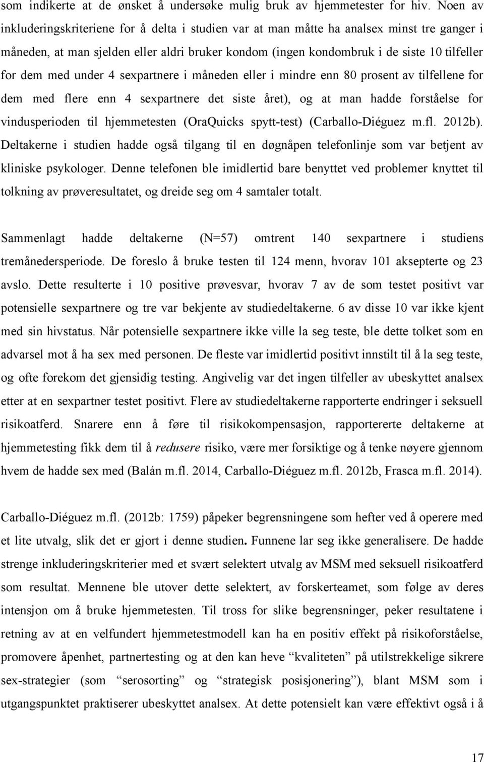 med under 4 sexpartnere i måneden eller i mindre enn 80 prosent av tilfellene for dem med flere enn 4 sexpartnere det siste året), og at man hadde forståelse for vindusperioden til hjemmetesten