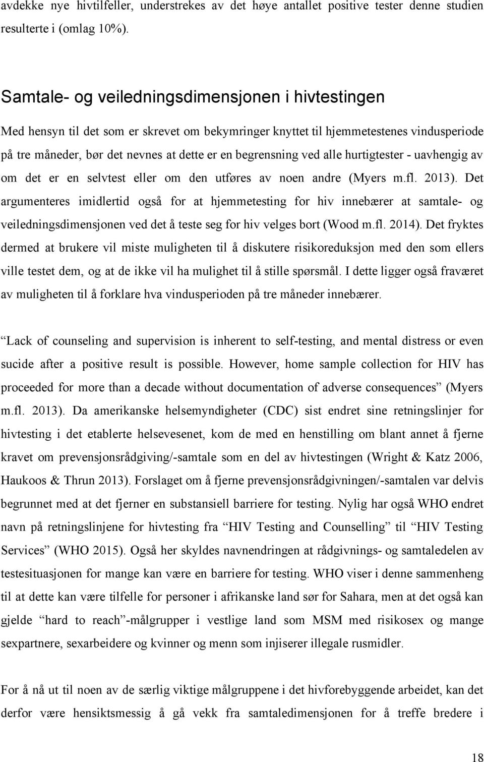 ved alle hurtigtester uavhengig av om det er en selvtest eller om den utføres av noen andre (Myers m.fl. 2013).