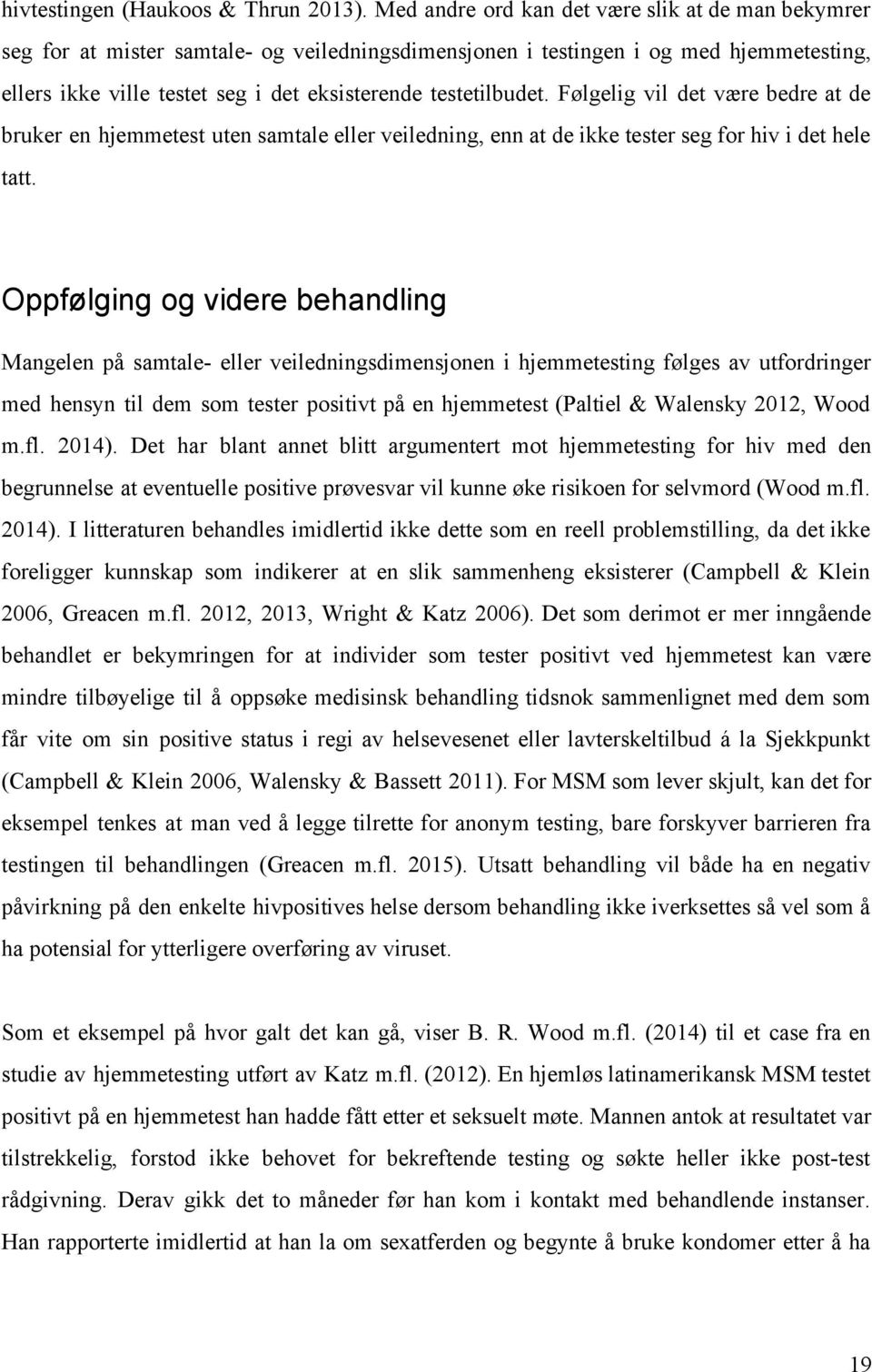 testetilbudet. Følgelig vil det være bedre at de bruker en hjemmetest uten samtale eller veiledning, enn at de ikke tester seg for hiv i det hele tatt.