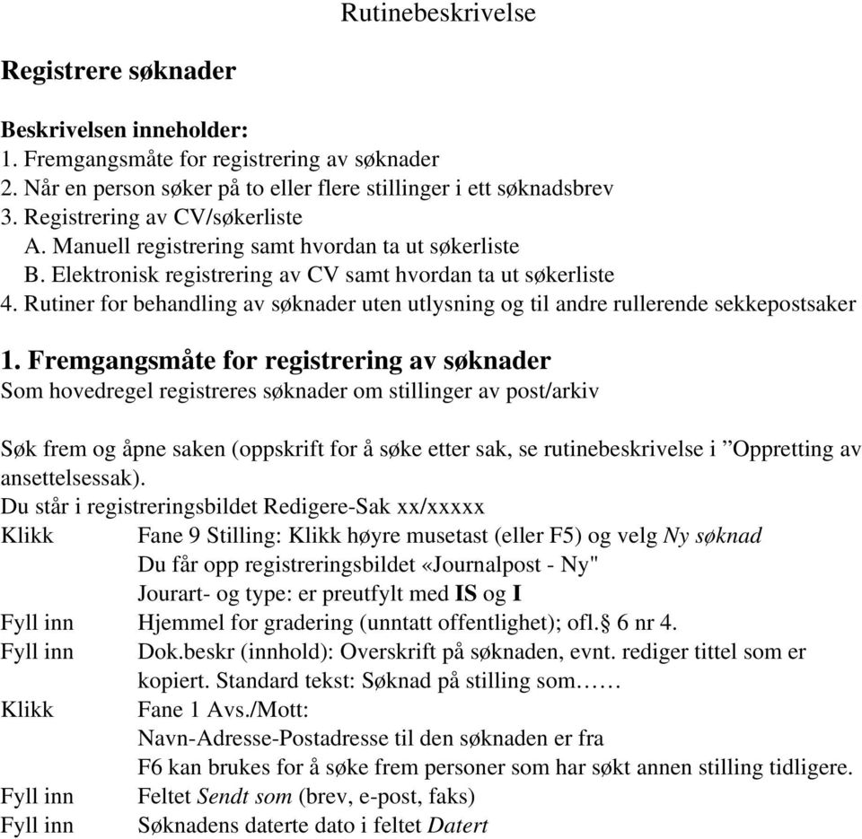 Rutiner for behandling av søknader uten utlysning og til andre rullerende sekkepostsaker 1.