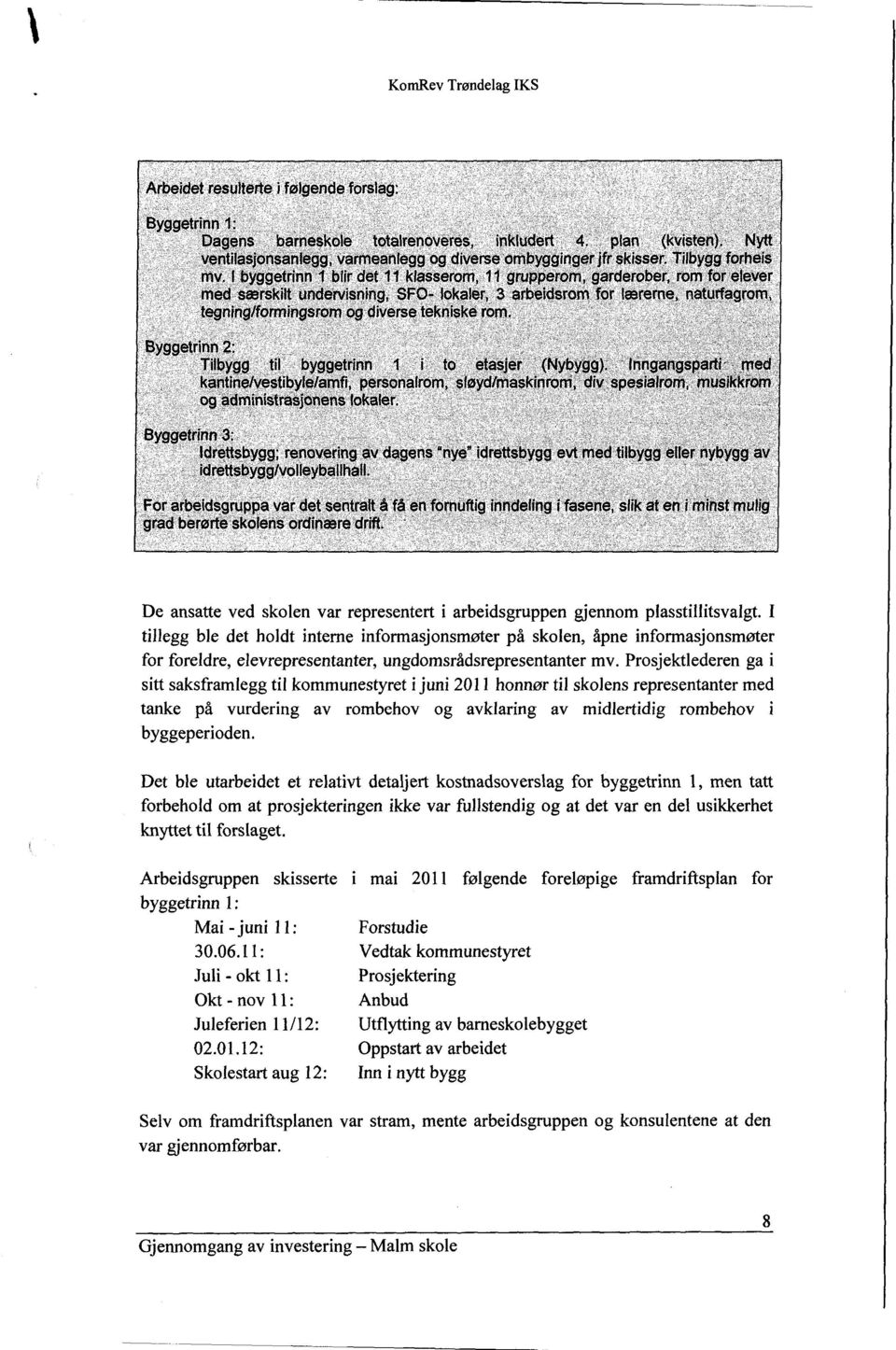 Prosjektlederen ga i sitt saksframlegg til kommunestyret i juni 2011 honnør til skolens representanter med tanke på vurdering av rombehov og avklaring av midlertidig rombehov i byggeperioden.