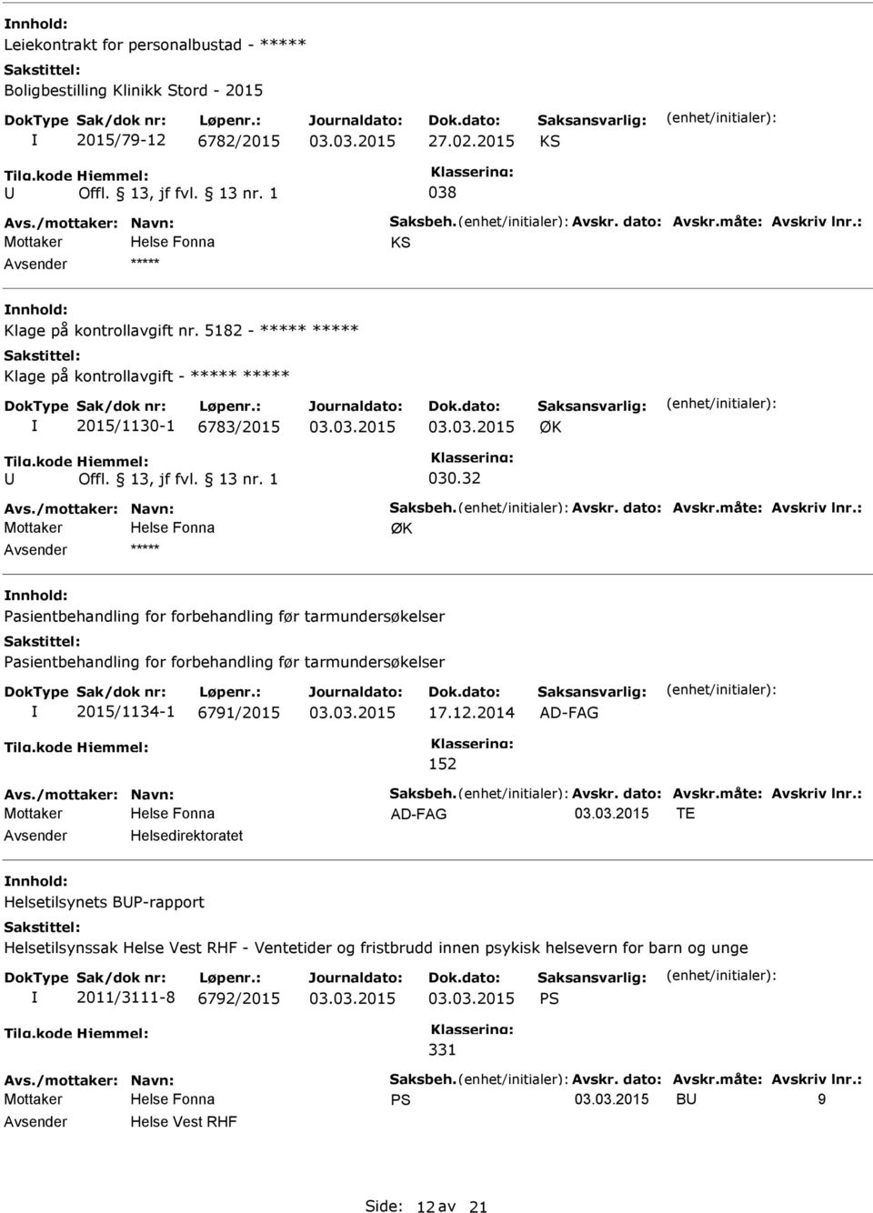 : ØK asientbehandling for forbehandling før tarmundersøkelser asientbehandling for forbehandling før tarmundersøkelser 2015/1134-1 6791/2015 17.12.2014 AD-FAG 152 Avs./mottaker: Navn: Saksbeh. Avskr.