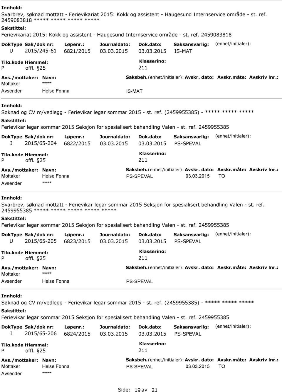 dato: Avskr.måte: Avskriv lnr.: ***** S-MAT Søknad og CV m/vedlegg - Ferievikar legar sommar 2015 - st. ref.